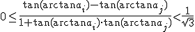 0\le\displaystyle\frac{\tan(\arctan a_i)-\tan(\arctan a_j)}{1+\tan(\arctan a_i)\cdot\tan(\arctan a_j)}<\frac{1}{\sqrt{3}}